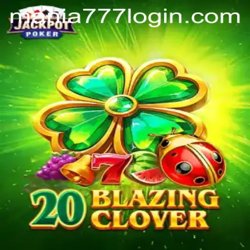 20BlazingClover: A Thrilling Addition to Mania777 Casino