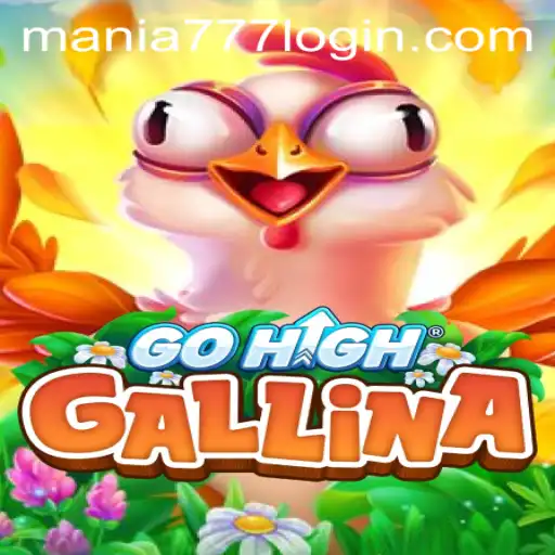 Exploring the Thrill of GoHighGallina at Mania777 Casino
