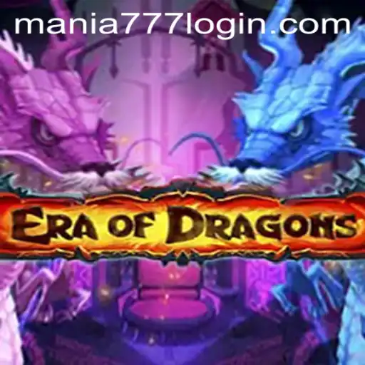 EraOfDragons: Unveiling the Mystical World at Mania777 Casino