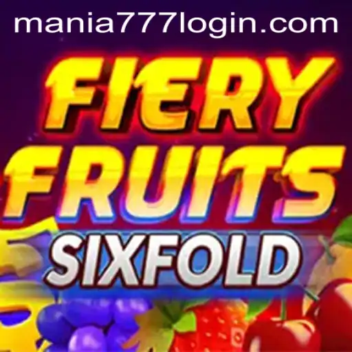 Discover the Excitement of FieryFruitsSixFold at Mania777 Casino